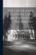 The Life Of John Tillotson, Lord Archbishop Of Canterbury