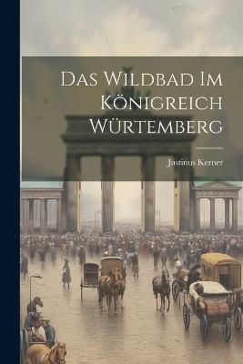 Das Wildbad Im Königreich Würtemberg - Justinus Kerner - cover