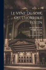 Le Vent Du Soir, Ou, L'horrible Festin: Nouvelle Opérette Bouffe