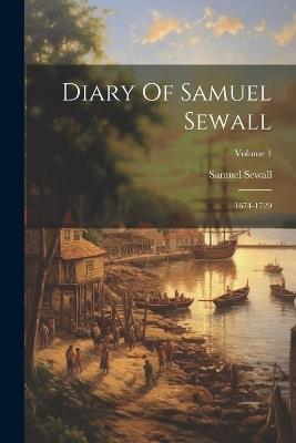 Diary Of Samuel Sewall: 1674-1729; Volume 1 - Samuel Sewall - cover