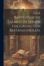 Der Babylonische Talmud in seinen haggadischen Bestandtheilen.