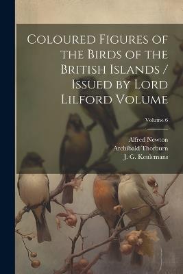 Coloured Figures of the Birds of the British Islands / Issued by Lord Lilford Volume; Volume 6 - Salvin Osbert 1835-1898,Alfred Newton - cover