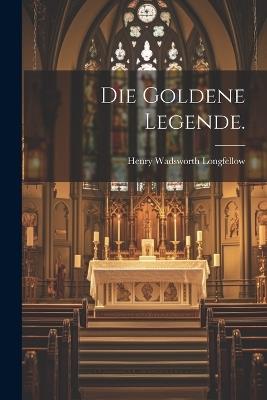 Die Goldene Legende. - Henry Wadsworth Longfellow - cover