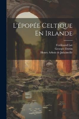 L'épopée Celtique En Irlande - Georges Dottin,Grammont Maurice - cover