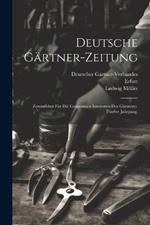 Deutsche Gärtner-Zeitung: Zentralblatt für die gesammten Interessen der Gärtnerei. Fünfter Jahrgang.