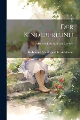 Der Kinderfreund: Ein Lesebuch Zum Gebrauch In Landschulen... - cover