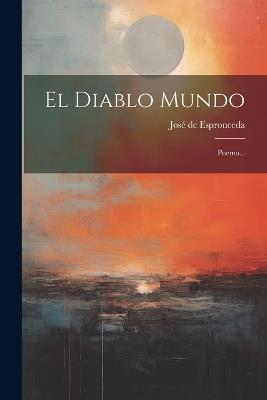 El Diablo Mundo: Poema... - José de Espronceda - cover