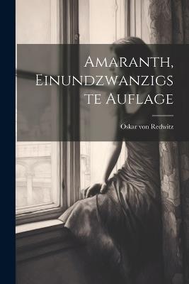 Amaranth, Einundzwanzigste Auflage - Oskar Von Redwitz - cover