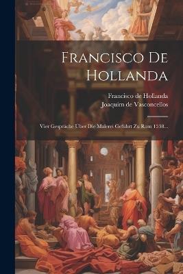 Francisco De Hollanda: Vier Gespräche Über Die Malerei Geführt Zu Rom 1538... - Francisco De Hollanda - cover