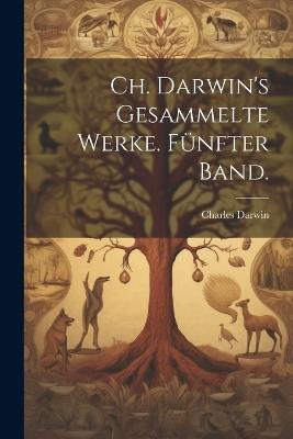 Ch. Darwin's gesammelte Werke. Fünfter Band. - Charles Darwin - cover
