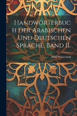 Handwörterbuch der arabischen und deutschen Sprache, Band II. - Adolf Wahrmund - cover