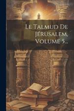 Le Talmud De Jérusalem, Volume 5...
