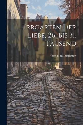 Irrgarten der Liebe, 26. bis 31. Tausend - Otto Julius Bierbaum - cover