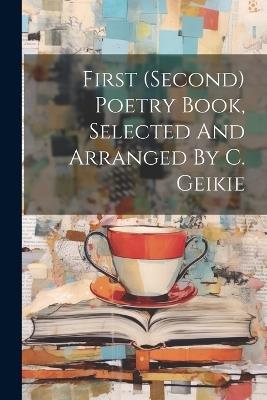 First (second) Poetry Book, Selected And Arranged By C. Geikie - Anonymous - cover