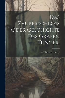 Das Zauberschloß oder Geschichte des Grafen Tunger. - Adolph Von Knigge - cover