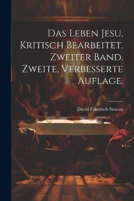 Das Leben Jesu, kritisch bearbeitet. Zweiter Band. Zweite, verbesserte Auflage. - David Friedrich Strauss - cover