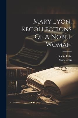Mary Lyon, Recollections Of A Noble Woman - Fidelia Fiske,Mary Lyon - cover