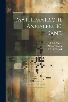 Mathematische Annalen. 30. Band - Alfred Clebsch,Carl Neumann,Felix Klein - cover
