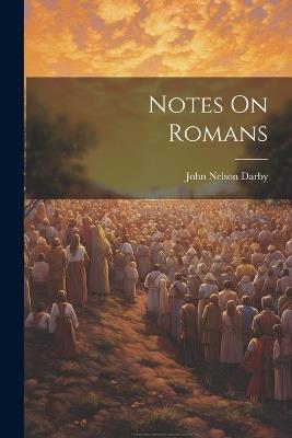 Notes On Romans - John Nelson Darby - cover