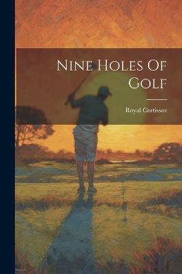 Nine Holes Of Golf - Royal Cortissoz - cover