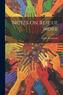 Notes On Rescue Work - Arthur Brinckman - cover