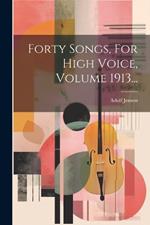 Forty Songs, For High Voice, Volume 1913...