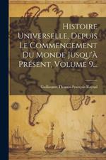 Histoire Universelle, Depuis Le Commencement Du Monde Jusqu'à Présent, Volume 9...