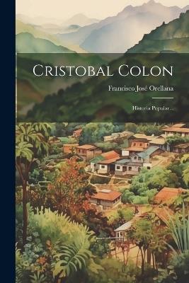 Cristobal Colon: Historia Popular... - Francisco José Orellana - cover