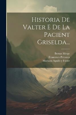 Historia De Valter E De La Pacient Griselda... - Bernat Metge,Francesco Petrarca - cover