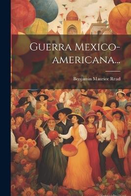 Guerra Mexico-americana... - Benjamin Maurice Read - cover