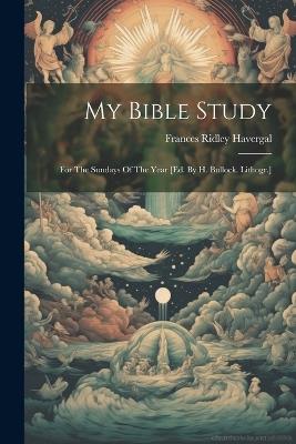 My Bible Study: For The Sundays Of The Year [ed. By H. Bullock. Lithogr.] - Frances Ridley Havergal - cover