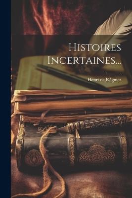 Histoires Incertaines... - Henri de Régnier - cover