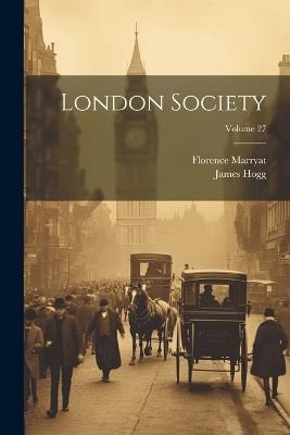 London Society; Volume 27 - James Hogg,Florence Marryat - cover