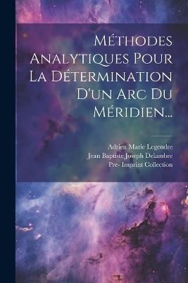 Méthodes Analytiques Pour La Détermination D'un Arc Du Méridien... - cover