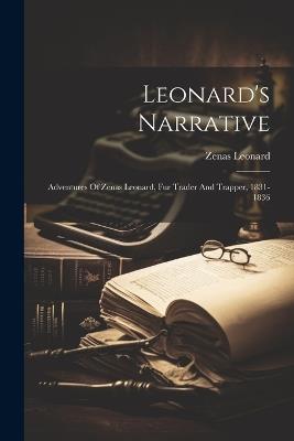 Leonard's Narrative: Adventures Of Zenas Leonard, Fur Trader And Trapper, 1831-1836 - Zenas Leonard - cover