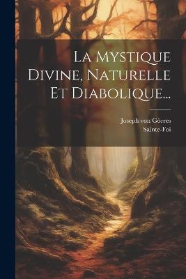 La Mystique Divine, Naturelle Et Diabolique... - Joseph Von Görres,Sainte-Foi - cover