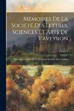 Mémoires De La Société Des Lettres, Sciences Et Arts De L'aveyron; Volume 2