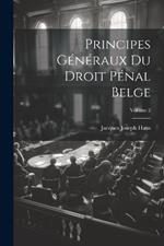 Principes Généraux Du Droit Pénal Belge; Volume 2