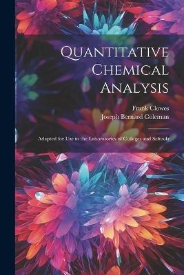 Quantitative Chemical Analysis: Adapted for Use in the Laboratories of Colleges and Schools - Frank Clowes,Joseph Bernard Coleman - cover