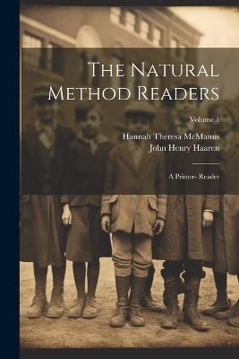 The Natural Method Readers: A Primer- Reader; Volume 1 - John Henry Haaren,Hannah Theresa McManus - cover