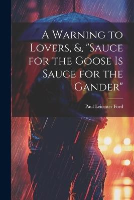 A Warning to Lovers, &, "Sauce for the Goose Is Sauce for the Gander" - Paul Leicester Ford - cover