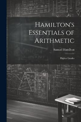 Hamilton's Essentials of Arithmetic: Higher Grades - Samuel Hamilton - cover