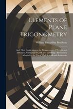 Elements of Plane Trigonometry: And Their Application to the Measurement of Heights and Distances, Surveying of Land, and Levellings: Particularly Adapted to the Use of High Schools and Academies