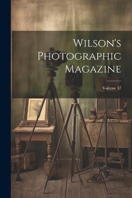 Wilson's Photographic Magazine; Volume 37 - Anonymous - cover