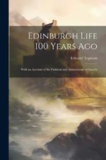 Edinburgh Life 100 Years Ago: With an Account of the Fashions and Amusements of Society