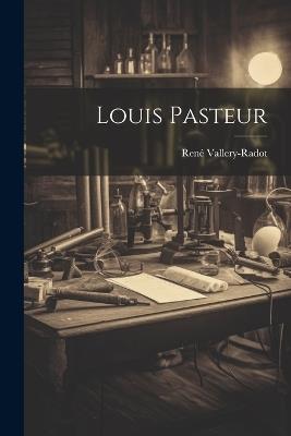 Louis Pasteur - René Vallery-Radot - cover