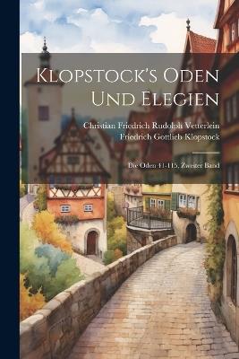 Klopstock's Oden Und Elegien: Die Oden 41-115, Zweiter Band - Friedrich Gottlieb Klopstock,Christian Friedrich Rudolph Vetterlein - cover