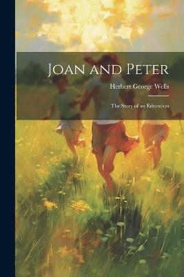 Joan and Peter: The Story of an Education - Herbert George Wells - cover
