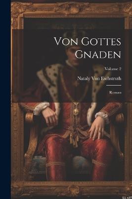 Von Gottes Gnaden: Roman; Volume 2 - Nataly Von Eschstruth - cover