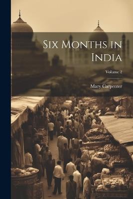 Six Months in India; Volume 2 - Mary Carpenter - cover